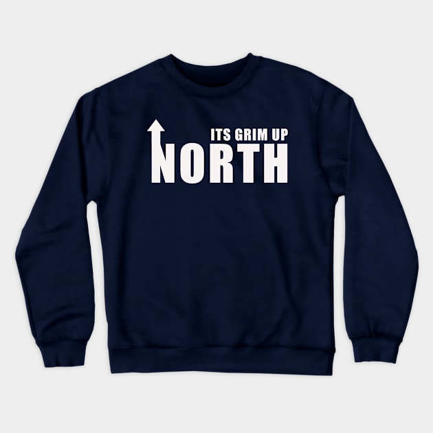 Its Grim Up North Crewneck Sweatshirt by Confusion101